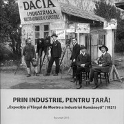 Cover of: Prin industrie, pentru țară!: „Expoziția și târgul de mostre a industriei românești“, București, 1921
