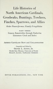 Cover of: Life histories of North American cardinals, grosbeaks, buntings, towhees, finches, sparrows, and allies: order Passeriformes: family Fringillidae