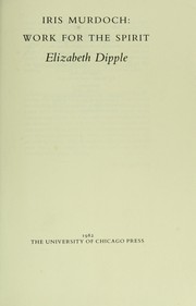 Iris Murdoch, work for the spirit by Elizabeth Dipple
