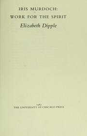 Cover of: Iris Murdoch, work for the spirit by Elizabeth Dipple