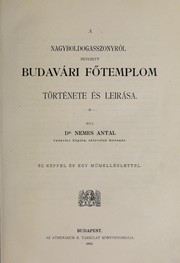 A Nagyboldogasszonyról nevezett Budavári főtemplom története és leirása by Antal Nemes