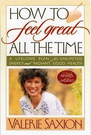How To Feel Great All The Time A Lifelong Plan for Unlimited Energy and Radiant Good Health, Newly Revised & Updated