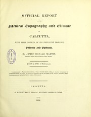 Official report on the medical topography and climate of Calcutta : with brief notices of its prevalent diseases, endemic and epidemic by Martin, James Ranald Sir