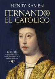Cover of: Fernando el Católico 1451-1561: vida y mitos de uno de los fundadores de la España moderna