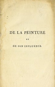Cover of: De la peinture, considérée dans ses effets sur les hommes de toutes les classes, et son influence sur les moeurs et le gouvernement des peuples