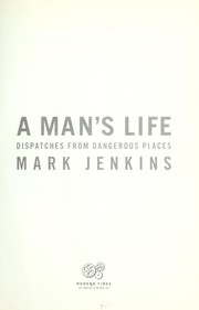 Cover of: A man's life: dispatches from dangerous places