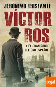 Víctor Ros y el gran robo del oro español by Jerónimo Salmerón Tristante