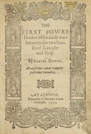 Cover of: The first fowre bookes of The ciuile wars between the two houses of Lancaster and Yorke by Daniel, Samuel