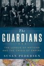 Cover of: The guardians: the League of Nations and the crisis of empire