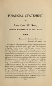 Cover of: Financial statement of Hon. Geo. W. Ross, treasurer of the province of Ontario: delivered on the 8th March, 1900, in the Legislative Assembly of Ontario, on moving the house into committee of supply