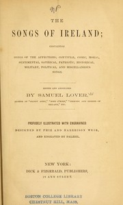Cover of: The songs of Ireland: containing songs of the affections ; convivial, comic, moral, sentimental, satirical, patriotic, historical, military, political, and miscellaneous songs