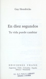 Cover of: En Diez Segundos Tu Vida Puede Cambiar by Gay Hendricks