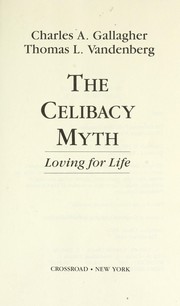 Cover of: The celibacy myth : loving for life by 