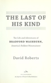 Cover of: The last of his kind: the life and adventures of Bradford Washburn, America's boldest mountaineer