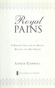 Cover of: Royal pains : a rogues' gallery of brats, brutes, and bad seeds