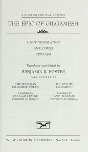 Cover of: The epic of Gilgamesh by translated and edited by Benjamin R. Foster. The Sumerian Gilgamesh poems / translated by Douglas Frayne. The Hittite Gilgamesh / translated by Gary Beckman