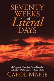 Seventy Weeks of Literal Days by Carol Marie