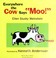 Cover of: Everywhere the cow says "Moo!"