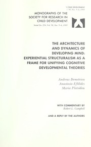 Cover of: The Architecture and Dynamics of Developing Mind: Experiential Structuralism as a Frame for Unifying Cognitive Developmental Theories (Monographs of the Society for Research in Child Development)