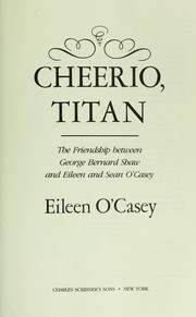 Cover of: Cheerio, Titan: the friendship between George Bernard Shaw and Eileen and Sean O'Casey