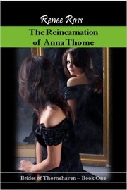 The Reincarnation of Anna Thorne by Renee Ross