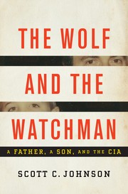 Cover of: The Wolf and the Watchman: A Father, A Son, and the CIA