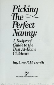 Cover of: Picking the perfect nanny : a foolproof guide to the best at-home childcare by 