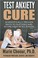 Cover of: Test Anxiety Cure: Scientifically Proven Ways to Succeed and Score High in All Exams