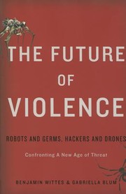 Cover of: The future of violence : robots and germs, hackers and drones : confronting a new age of threat by 