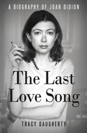 Cover of: The last love song : a biography of Joan Didion by 