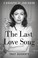 Cover of: The last love song : a biography of Joan Didion