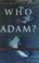 Cover of: Who Was Adam?