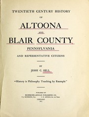 Cover of: Twentieth century history of Altoona and Blair County, Pennsylvania, and representative citizens by Jesse C. Sell, Jesse C. Sell