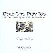 Cover of: Bead one, pray, too : a guide to making and using prayer beads by 