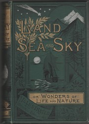 Cover of: Land, Sea and Sky: Wonders of Life and Nature