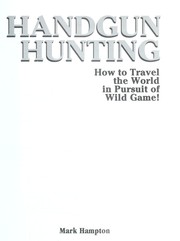 Cover of: Handgun hunting : how to travel the world in pursuit of wild game! by 