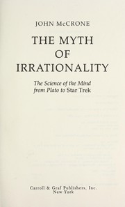Cover of: The myth of irrationality: the science of the mind from Plato to Star Trek