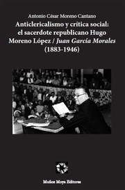 Cover of: Anticlericalismo y crítica social: el sacerdote republicano Hugo Moreno López "Juan García Morales" (1833-1946)