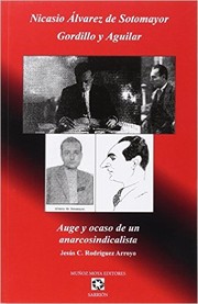 Cover of: Nicasio Álvarez de Sotomayor Gordillo y Aguilar: auge y ocaso de un anarcosindicalista 1899-1936