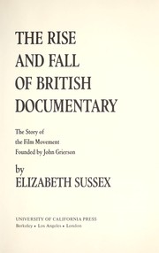 Cover of: The Rise and fall of British documentary: the story of the film movement founded by John Grierson