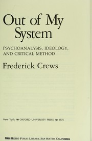 Cover of: Out of my system: psychoanalysis, ideology, and critical method