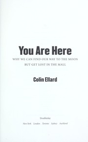 Cover of: You are here : why we can find our way to the Moon but get lost in the mall by 