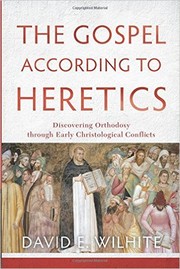 Cover of: The Gospel according to Heretics: Discovering Orthodoxy through Early Christological Conflicts