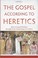 Cover of: The Gospel according to Heretics