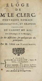 Cover of: Eloge de Mr. le Clerc, chevalier romain dessinateur, et graveur ordinaire du Cabinet du Roi by Vallemont abbé de