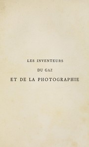 Cover of: Les inventeurs du gaz et de la photographie: Lebon d'Humbersin, Nicéphore Niepce, Daguerre