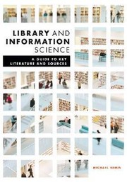 Cover of: LIBRARY AND INFORMATION SCIENCE: A GUIDE TO KEY LITERATURE AND SOURCES by Michael F. Bemis