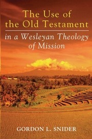 The Use of the Old Testament in a Wesleyan Theology of Mission by Gordon L. Snider