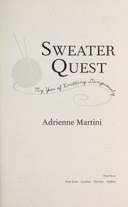 Cover of: Sweater quest : my year of knitting dangerously by 
