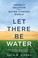 Cover of: Let There Be Water